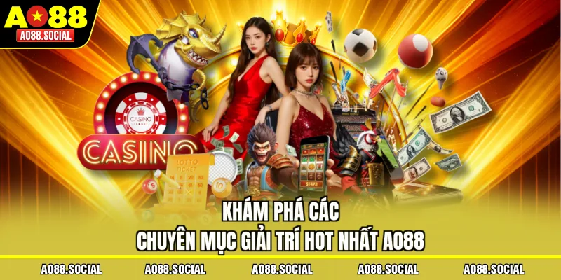 Khám phá các chuyên mục giải trí hot nhất AO88