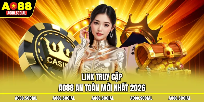 Link truy cập AO88 an toàn mới nhất 2026
