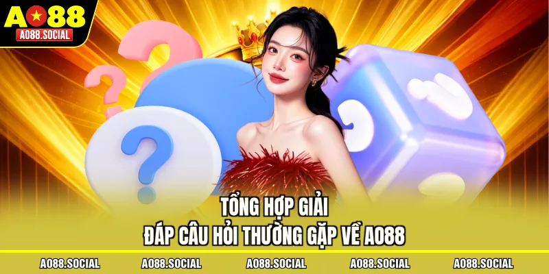 Tổng hợp giải đáp câu hỏi thường gặp về AO88