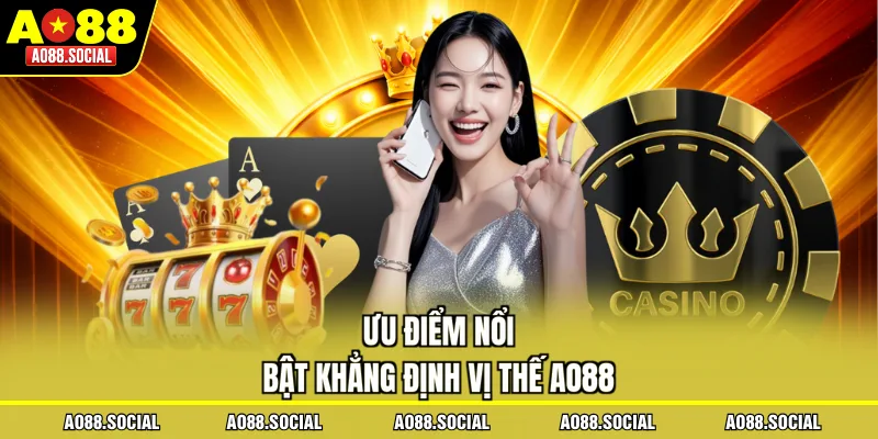 Ưu điểm nổi bật khẳng định vị thế AO88